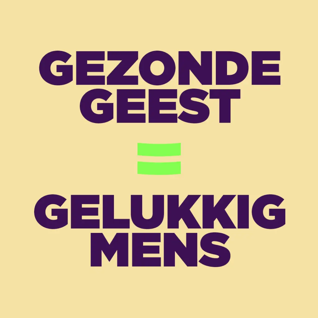 Een gezonde geest is een gelukkig mens.
